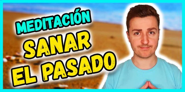 meditación para sanar el pasado doloroso – decretos sanadores meditación para sanar el pasado