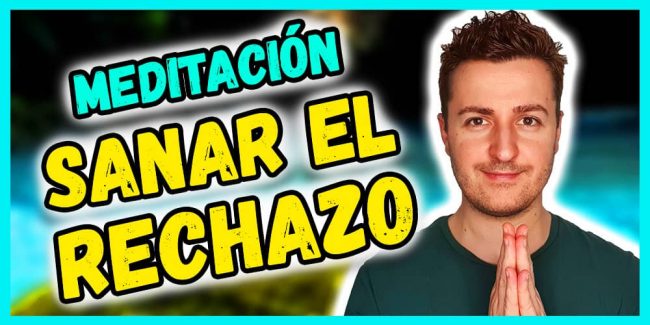 meditación para sanar el rechazo – decretos sanadores meditación para sanar el rechazo