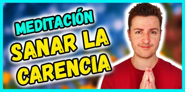 meditación para sanar la carencia – decretos sanadores meditación para sanar la carencia