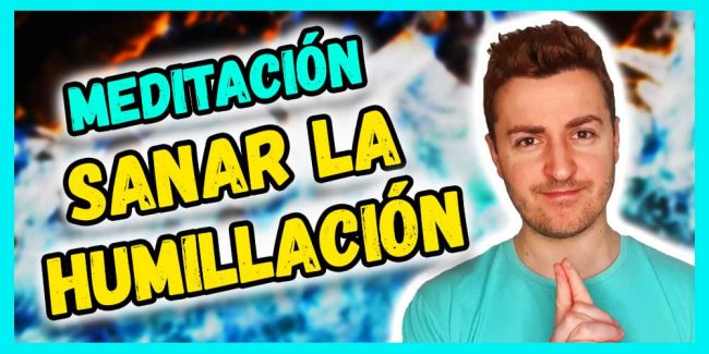 meditación para sanar la humillación – decretos sanadores meditación para sanar la humillación